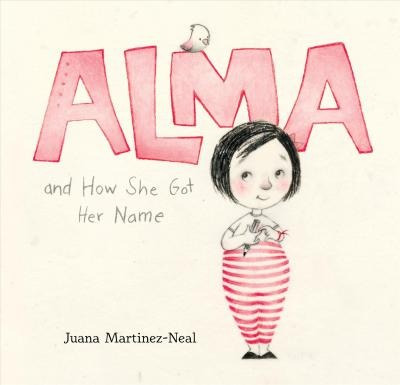Alma And How She Got Her Name - Juana Martinez-neal