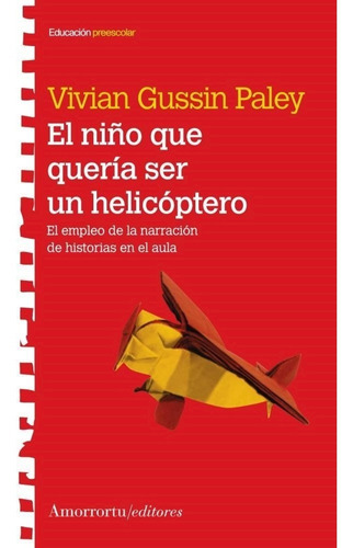 El Niño Que Queria Ser Un Helicoptero - Gussin Paley, Vivian