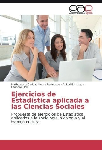 Ejercicios De Estadistica Aplicada A Las Ciencias.., de Numa  Rodríguez, Mirtha de la Cari. Editorial Academica Espanola en español