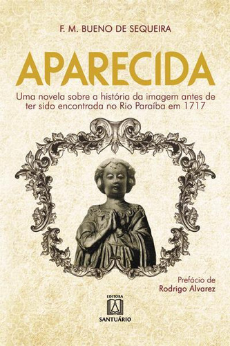 Aparecida - 1ªed.(2016), De F. M. Bueno De Sequeira. Editora Santuário, Capa Mole, Edição 1 Em Português, 2016