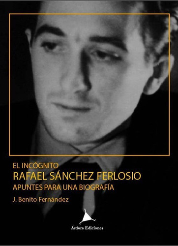 El Incãâ³gnito Rafael Sãâ¡nchez Ferlosio., De Fernández Domínguez, José Benito. Editorial Ardora Ediciones, Tapa Blanda En Español