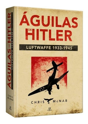 Águilas Hitler: Luftwaffe 1933-1945