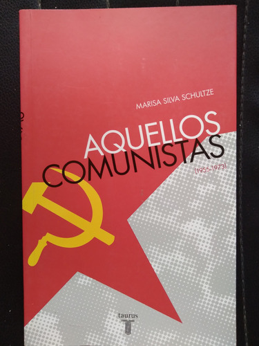 Aquellos Comunistas 1955 1973 Marisa Silva Schultze Impecabl