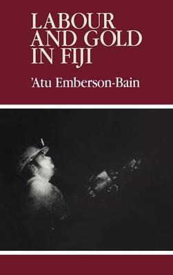 Libro Labour And Gold In Fiji - Atu Emberson-bain