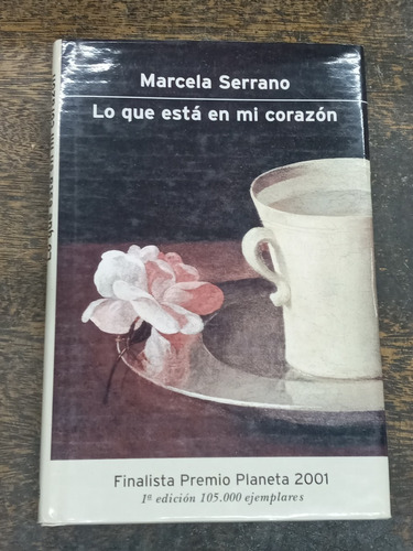 Lo Que Esta En Mi Corazon * Marcela Serrano * Planeta *