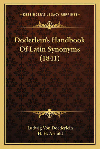 Doderlein's Handbook Of Latin Synonyms (1841), De Doederlein, Ludwig Von. Editorial Kessinger Pub Llc, Tapa Blanda En Inglés