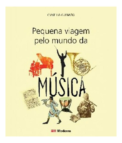 Livro Pequena Viagem Pelo Mundo Da Musica, De Cynthia Gusmao., Vol. 01. Em Português