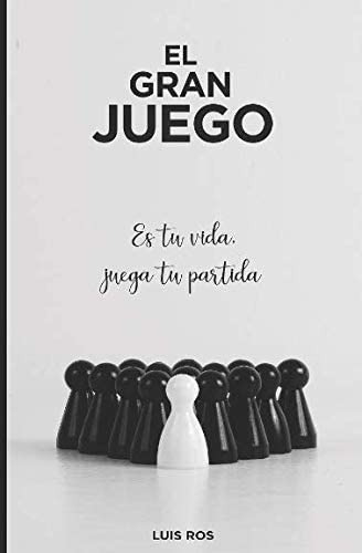 Libro: El Gran Juego: Es Tu Vida, Juega Tu Partida (spanish