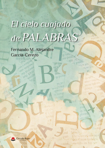 El Cielo Cuajado De Palabras: , De Alejandre García-cerezo, Fernando M., Vol. 1. Editorial Circulo Rojo Sl, Tapa Pasta Blanda, Edición 1 En Español, 2019