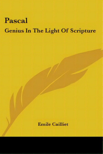 Pascal: Genius In The Light Of Scripture, De Cailliet, Emile. Editorial Kessinger Pub Llc, Tapa Blanda En Inglés