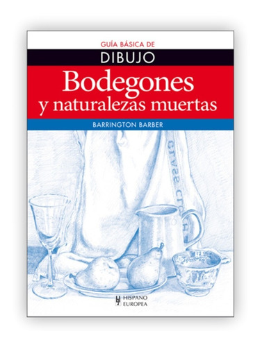 Guia Basica De Dibujo: Bodegones Y Naturalezas Muertas