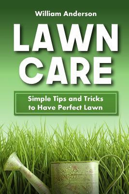 Libro Lawn Care : Simple Tips And Tricks To Have Perfect ...