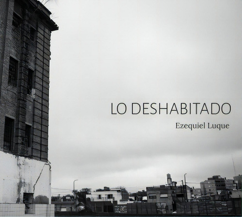 Deshabitado, Lo, De Ezequiel Luque. Editorial Eduvim, Tapa Blanda, Edición 1 En Español