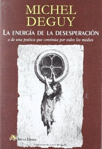 Energia De La Desesperacion, La - Michel  Deguy, De Michel  Deguy. Editorial Arena En Español