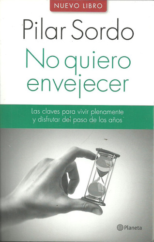 No Quiero Envejecer Pilar Sordo Claves Para Vivir Plenamente