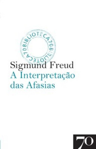 A Interpretação Das Afasias, De Freud, Sigmund. Editora Edicoes 70 - Almedina, Capa Mole Em Português