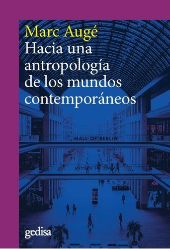 Hacia Una Antropologãâa De Los Mundos Contemporãâ¡neos, De Augé, Marc. Editorial Gedisa, Tapa Blanda En Español