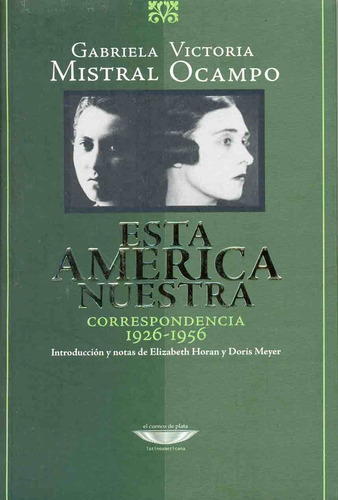 Esta América Nuestra - Correspondencia 1926-1956 - Mistral-o