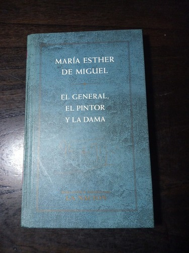 El General El Pintor Y La Dama - Maria Esther De Miguel