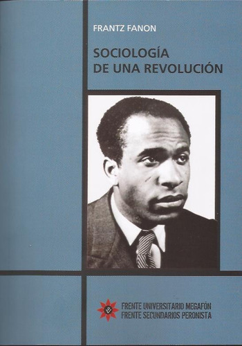 Sociología De Una Revolución Frantz Fanon Peronismo Militant