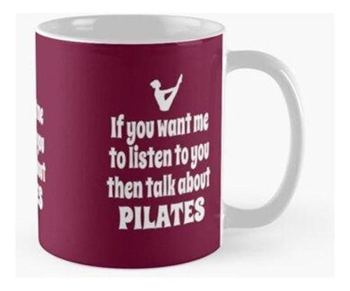 Taza Si Quieres Que Te Escuche, Entonces Habla Sobre Pilates