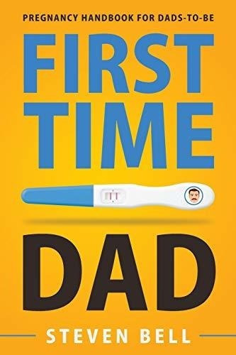 First Time Dad Pregnancy Handbook For Dads-to-be...