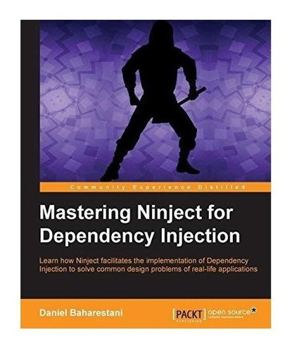 Mastering Ninject For Dependency Injection - Daniel Bahar...