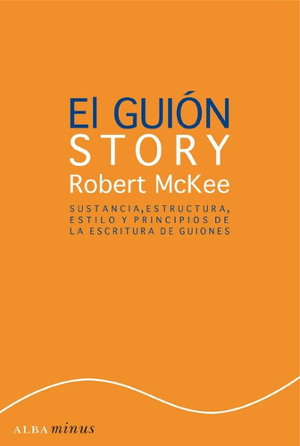 El Guión - Story, Robert Mckee, Ed. Alba