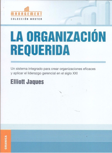 La Organizacion Requerida - Elliott Jaques, de Jaques, Elliott. Editorial Granica, tapa blanda en español