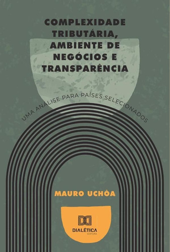Complexidade Tributária, Ambiente De Negócios E Transparência, De Mauro Uchôa. Editorial Dialética, Tapa Blanda En Portugués, 2022
