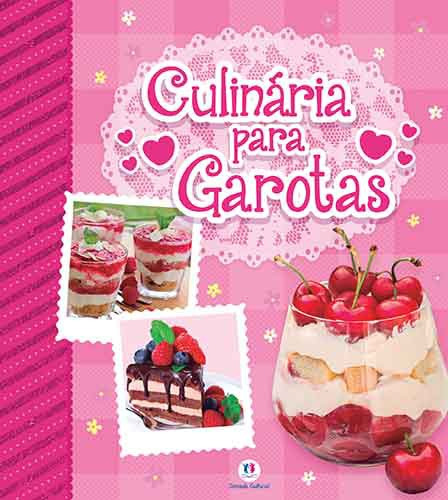 Culinária para garotas, de Ciranda Cultural. Série Receitas especiais Ciranda Cultural Editora E Distribuidora Ltda. em português, 2016