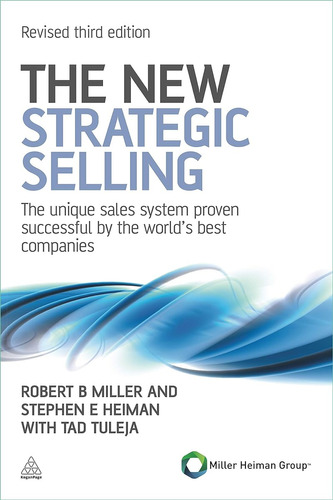 The New Strategic Selling: The Unique Sales System Proven Su