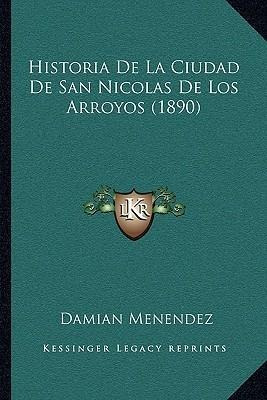 Historia De La Ciudad De San Nicolas De Los Arroyos (1890...