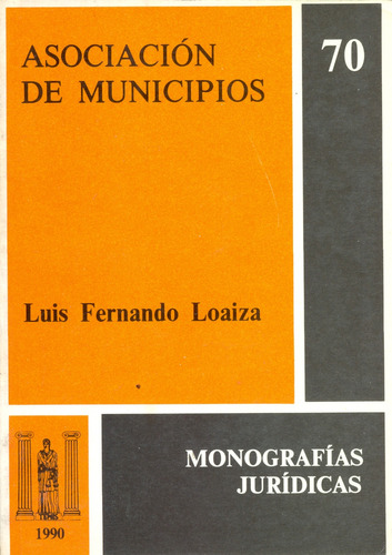 Asociación De Municipios: Monografías Jurídicas 70, De Luis Fernando Loaiza. Serie 2724525, Vol. 1. Editorial Temis, Tapa Blanda, Edición 1990 En Español, 1990