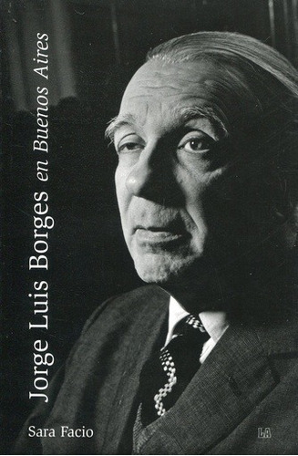 Jorge Luis Borges En Buenos Aires - Facio Sara