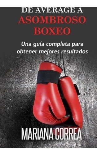 Libro : De Average A Asombroso Boxeo: Una Guia Completa P...