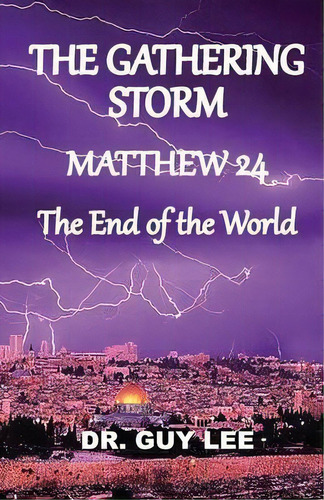 The Gathering Storm : Matthew 24, The End Of The World, De Guy Lee. Editorial Old Paths Publications, Incorporated, Tapa Blanda En Inglés