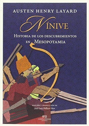 Ninive. Historia De Los Descubrimientos En Mesopotamia - Aus