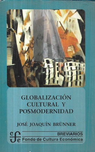 Globalización Cultural Y Posmodernidad / J. Joaquín Brunner