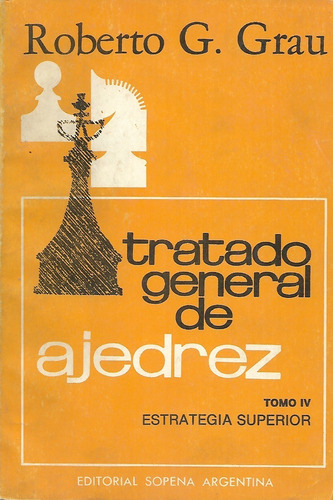 Tratado General De Ajedrez Tomo Iv Roberto G. Grau
