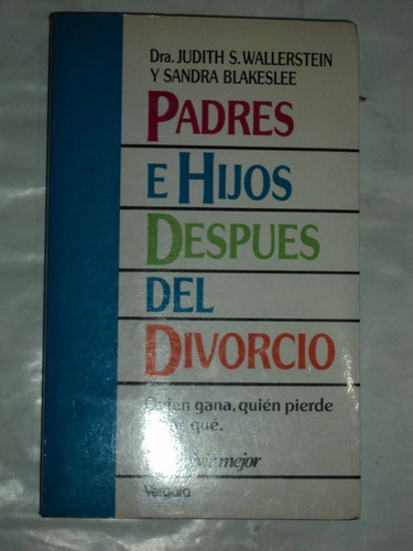 Padres E Hijos Después Del Divorcio Wallerstein Y Blakeslee.