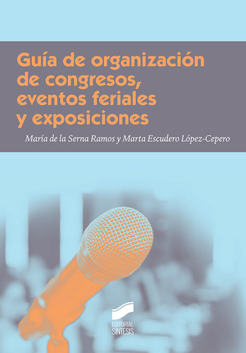 Guia De Organizacion De Congresos, Eventos Feriales Y Exposi