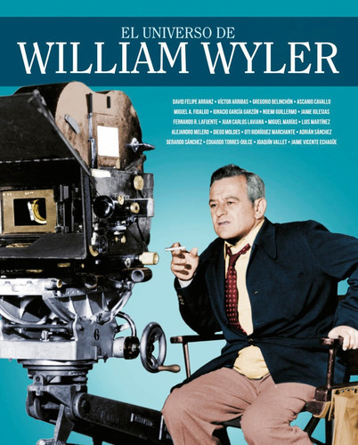 EL UNIVERSO DE WILLIAM WYLER, de ARRIBAS, VICTOR. Editorial NOTORIOUS EDICIONES S.L, tapa dura en español