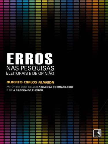 Erros Nas Pesquisas Eleitorais E De Opinião, De Almeida, Alberto Carlos. Editora Record, Capa Mole Em Português