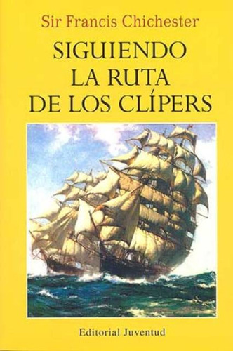 Siguiendo La Ruta De Los Clipers (r), De Chichester Sir Frances. Juventud Editorial, Tapa Blanda En Español, 1900