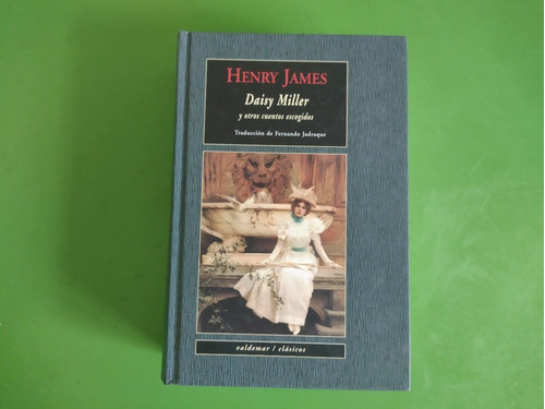 Henry James Daisy Miller Y Otros Cuentos Valdemar Tapa Dura