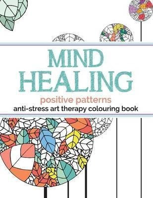 Mind Healing Anti-stress Art Therapy Colouring Book : Positi