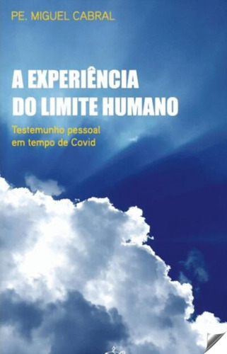 A Experiência Do Limite Humano Pe. Miguel Cabral Lucerna