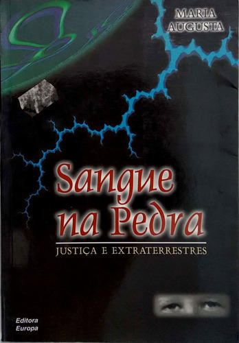 Sangue Na Pedra - Justiça E Extraterrestres - Autora: Maria Augusta - Editora Europa - Livro Físico, Impresso Em Papel (Usado)
