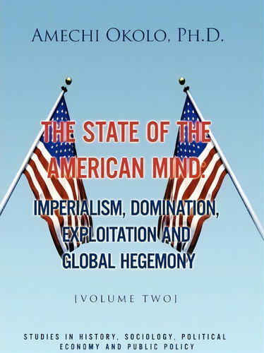 The State Of The American Mind, De Amechi Ph D Okolo. Editorial Xlibris Corporation, Tapa Dura En Inglés